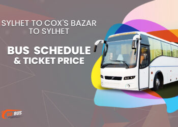 Sylhet To Cox's Bazar To Sylhet Bus Schedule & Ticket Price