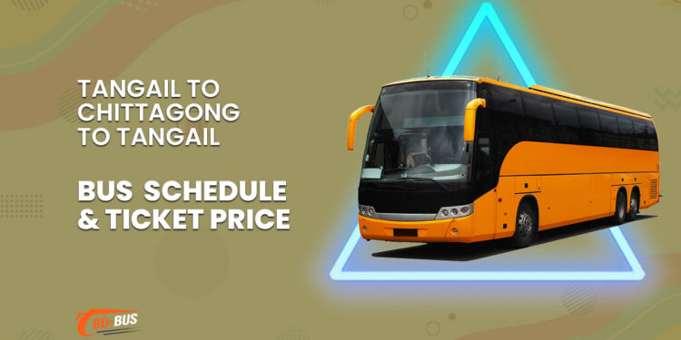 Tangail To Chittagong To Tangail Bus Schedule & Ticket Price