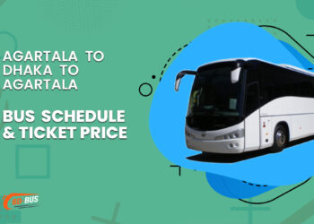 Agartala To Dhaka To Agartala Bus Schedule & Ticket Price