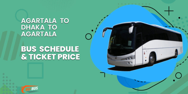 Agartala To Dhaka To Agartala Bus Schedule & Ticket Price