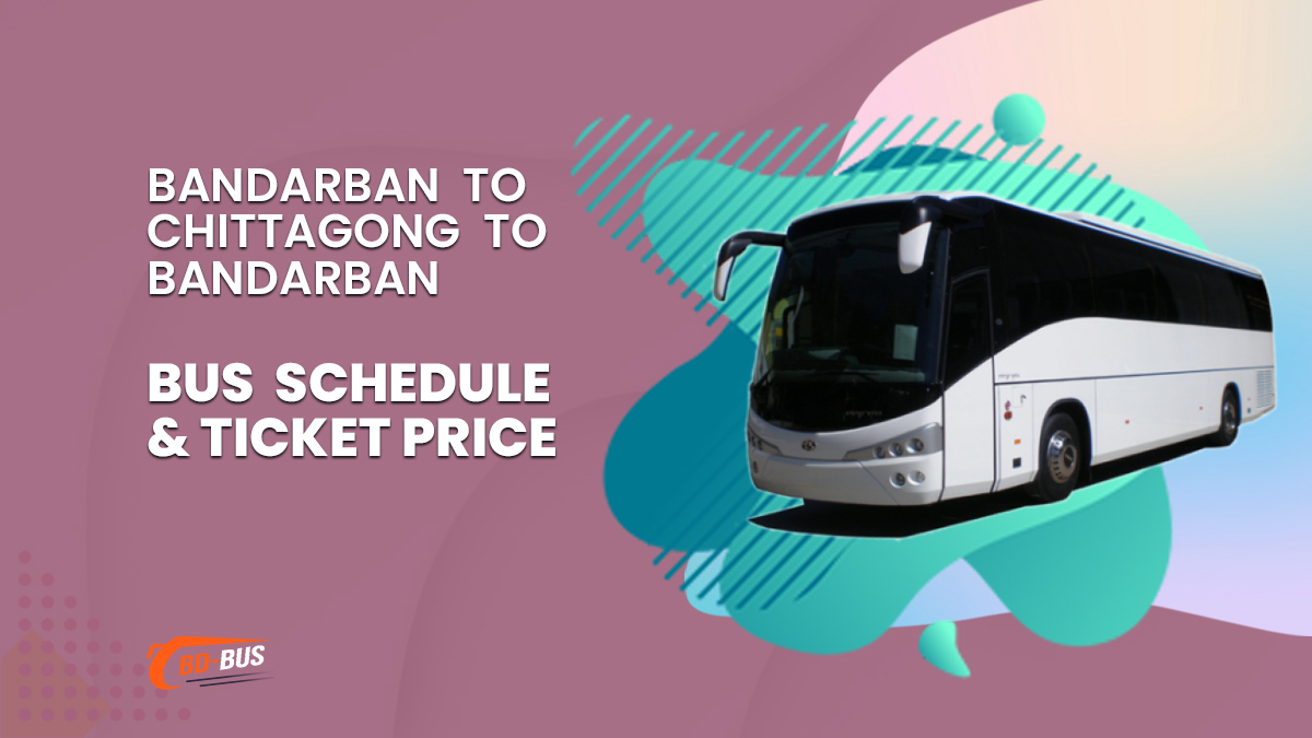 Bandarban To Chittagong To Bandarban Bus Schedule & Ticket Price
