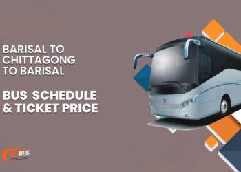 Barisal To Chittagong To Barisal Bus Schedule & Ticket Price