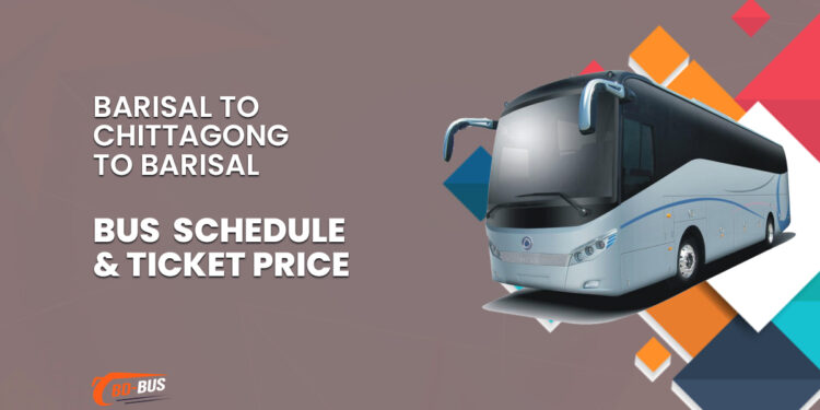 Barisal To Chittagong To Barisal Bus Schedule & Ticket Price