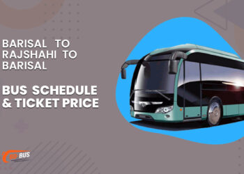 Barisal To Rajshahi To Barisal Bus Schedule & Ticket Price