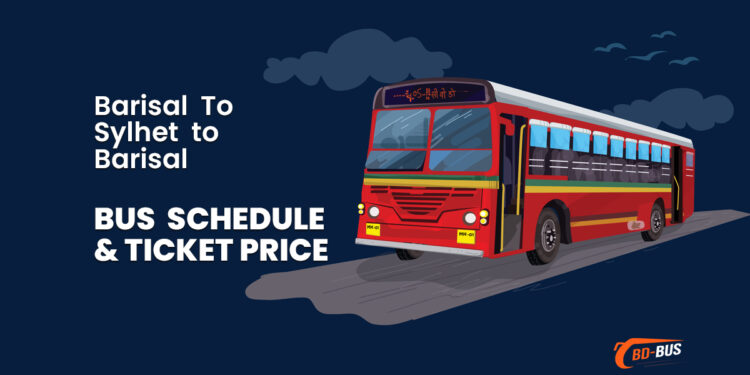 Barisal to Sylhet To Barisal Bus Schedule & Ticket Price