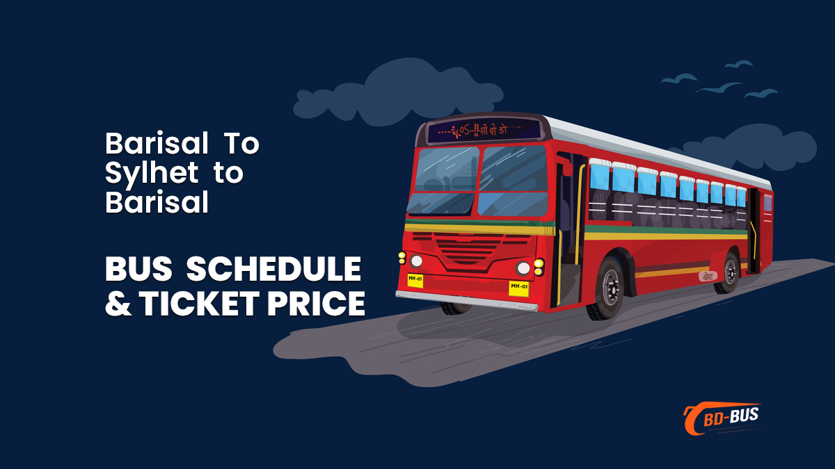 Barisal to Sylhet To Barisal Bus Schedule & Ticket Price
