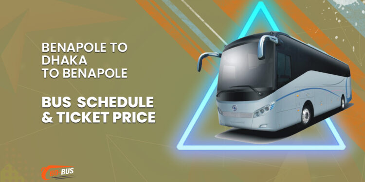 Benapole To Dhaka To Benapole Bus Schedule & Ticket Price