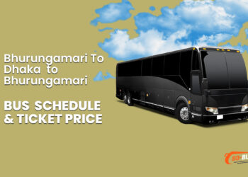 Bhurungamari To Dhaka To Bhurungamari Bus Schedule & Ticket Price