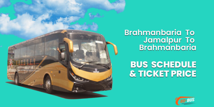 Brahmanbaria To Jamalpur To Brahmanbaria Bus Ticket Price & Bus Schedule