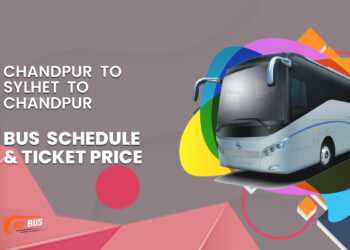 Chandpur To Sylhet To Chandpur Bus Schedule & Ticket Price