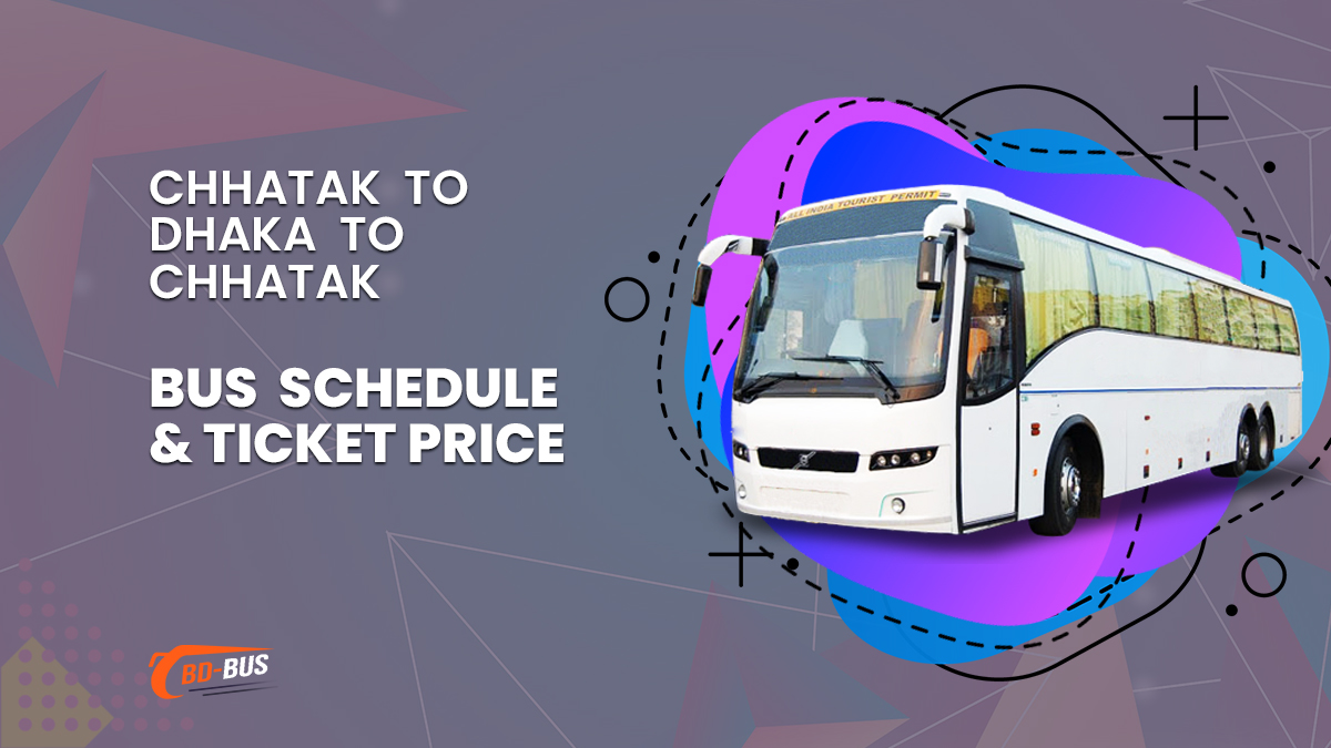 Chhatak To Dhaka To Chhatak Bus Schedule & Ticket Price