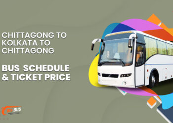 Chittagong To Kolkata To Chittagong Bus Schedule & Ticket Price