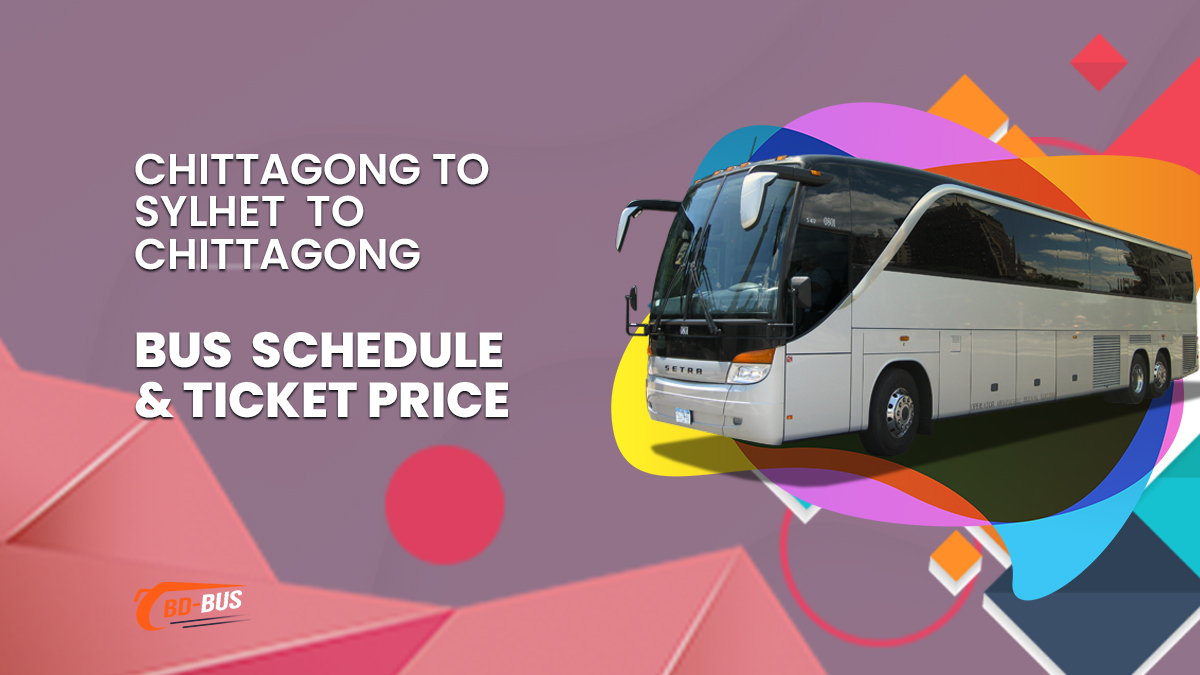 Chittagong To Sylhet To Chittagong Bus Schedule & Ticket Price