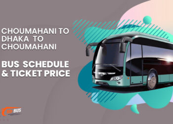 Choumahani To Dhaka To Choumahani Bus Schedule & Ticket Price