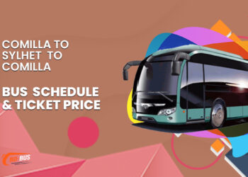 Comilla To Sylhet To Comilla Bus Schedule & Ticket Price