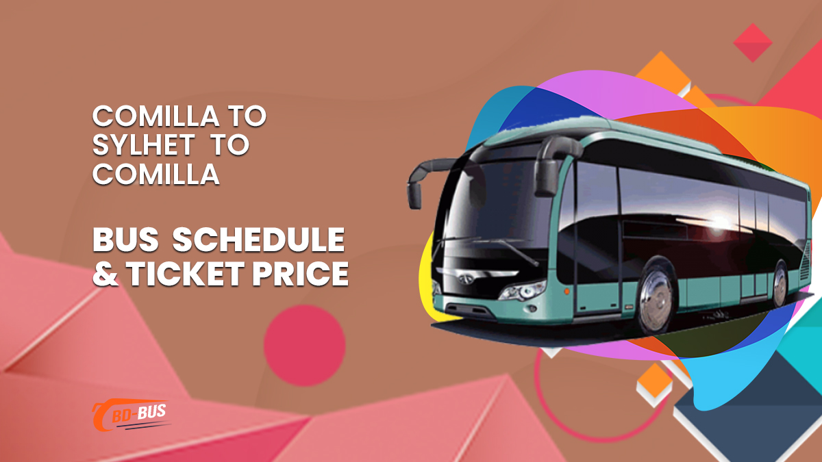 Comilla To Sylhet To Comilla Bus Schedule & Ticket Price