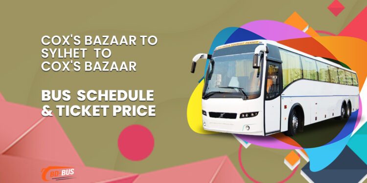 Cox's Bazaar To Sylhet To Cox's Bazaar Bus Schedule & Ticket Price