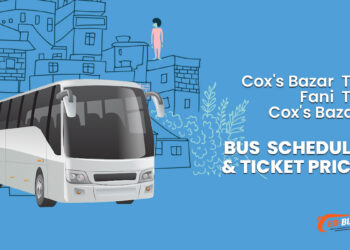 Cox's Bazar To Fani To Cox's Bazar Bus Ticket Price & Bus Schedule