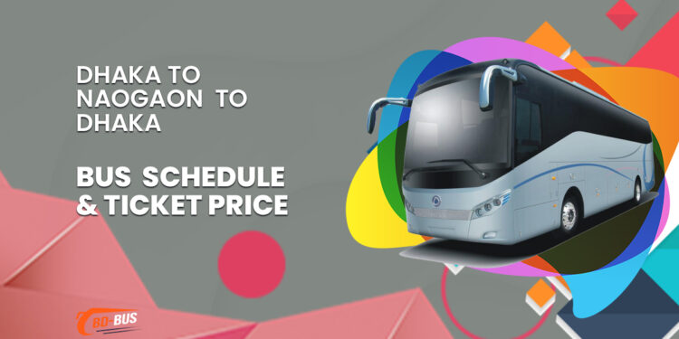 Dhaka To Naogaon To Dhaka Bus Ticket Price & Bus Schedule