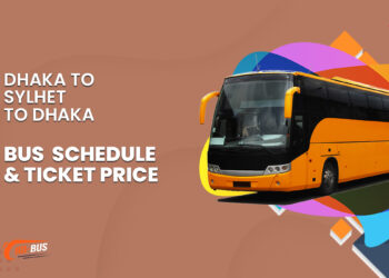 Dhaka To Sylhet To Dhaka Bus Schedule & Ticket Price