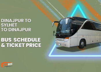 Dinajpur To Sylhet To Dinajpur Bus Schedule & Ticket Price