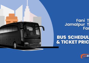 Fani To Jamalpur To Fani Bus Ticket Price & Bus Schedule