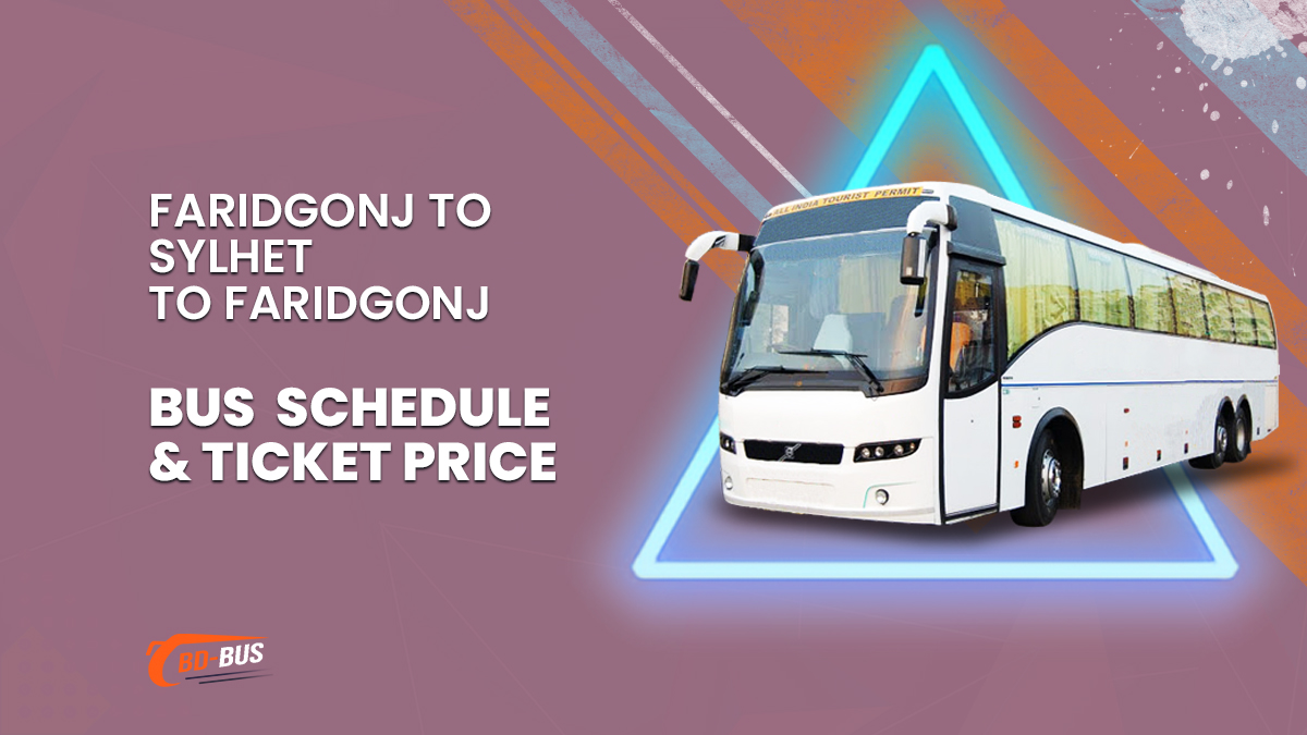 Faridgonj To Sylhet To Faridgonj Bus Schedule & Ticket Price