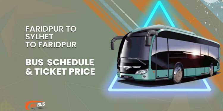 Faridpur To Sylhet To Faridpur Bus Schedule & Ticket Price