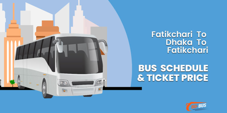 Fatikchari To Dhaka To Fatikchari Bus Schedule & Ticket Price