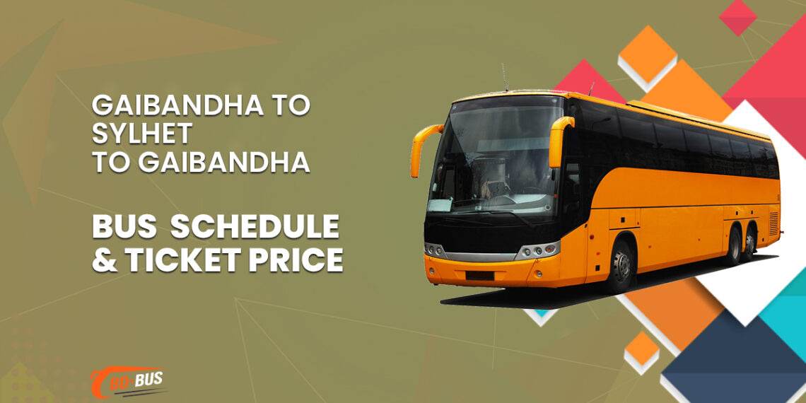 Gaibandha To Sylhet To Gaibandha Bus Schedule Ticket Price 2023 BD