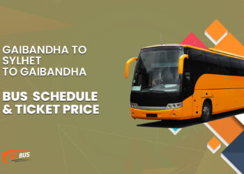 Gaibandha To Sylhet To Gaibandha Bus Schedule & Ticket Price