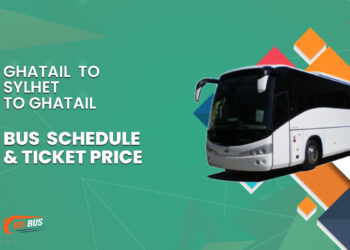 Ghatail To Sylhet To Ghatail Bus Schedule & Ticket Price