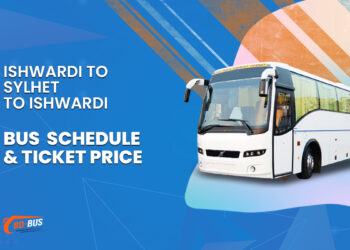 Ishwardi To Sylhet To Ishwardi Bus Schedule & Ticket Price