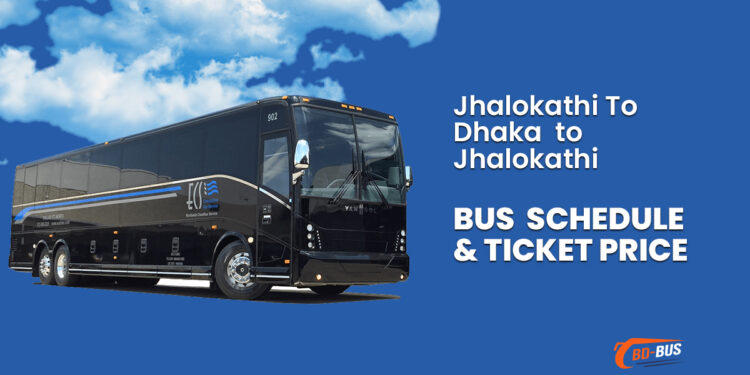 Jhalokathi To Dhaka To Jhalakathi Bus Schedule & Ticket Price