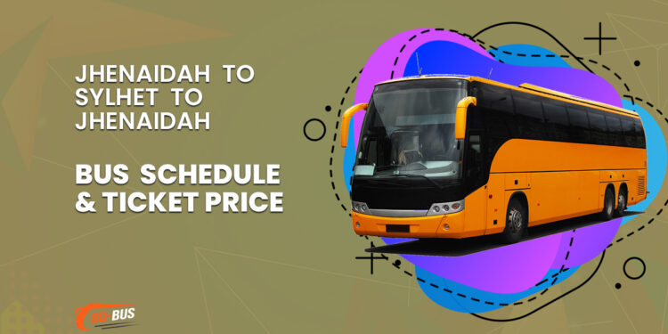 Jhenaidah To Sylhet To Jhenaidah Bus Schedule & Ticket Price