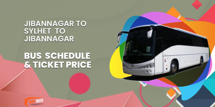 Jibannagar To Sylhet To Jibannagar Bus Schedule & Ticket Price