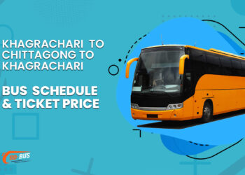 Khagrachari To Chittagong To Khagrachari Bus Schedule & Ticket Price