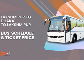 Lakshmipur To Dhaka To Lakshmipur Bus Schedule & Ticket Price