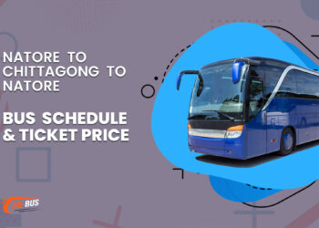 Natore To Chittagong To Natore Bus Schedule & Ticket Price