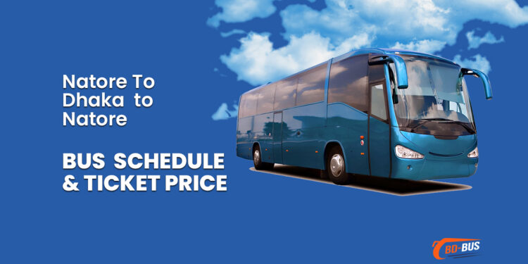 Natore To Dhaka To Natore Bus Schedule & Ticket Price