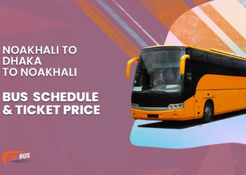 Noakhali To Dhaka To Noakhali Bus Schedule & Ticket Price