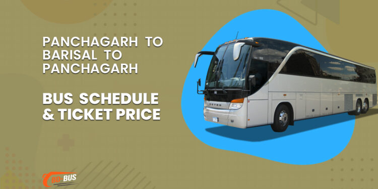 Panchagarh To Barisal To Panchagarh Bus Schedule & Ticket Price