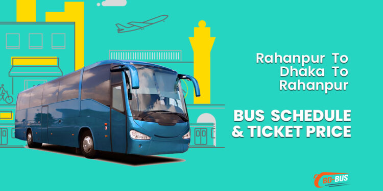 Rahanpur To Dhaka To Rahanpur Bus Schedule & Ticket Price