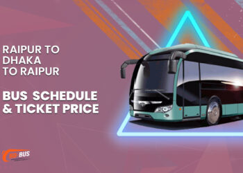 Raipur To Dhaka To Raipur Bus Schedule & Ticket Price