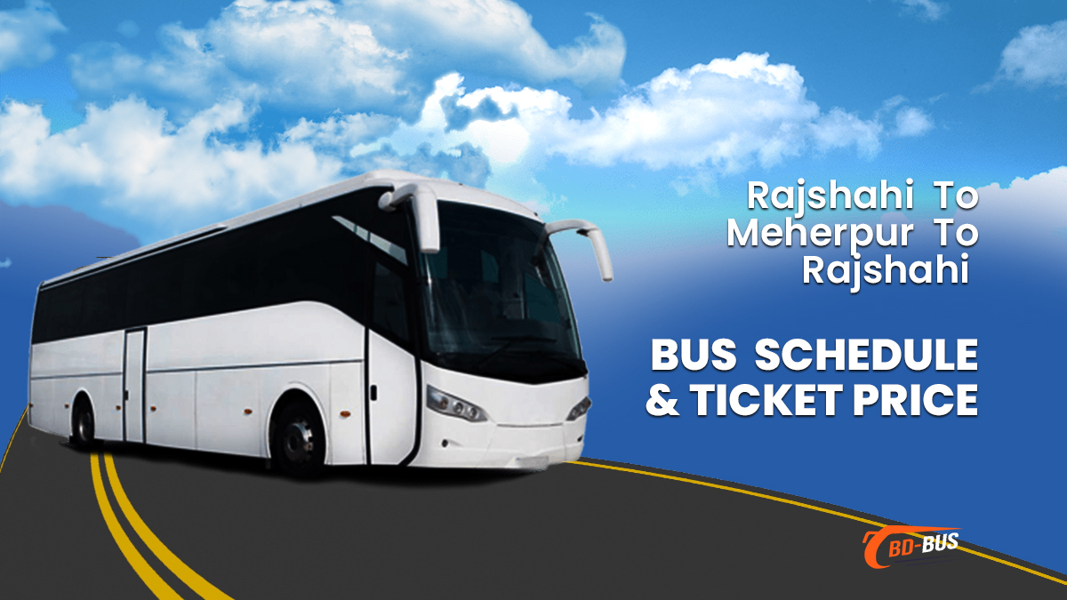 Rajshahi To Meherpur To Rajshahi Bus Schedule & Ticket Price