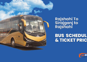 Rajshahi To Sirajganj To Rajshahi Bus Schedule & Ticket Price