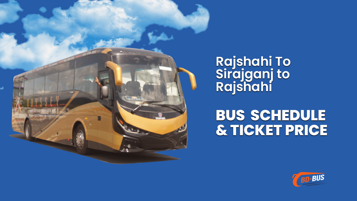Rajshahi To Sirajganj To Rajshahi Bus Schedule & Ticket Price