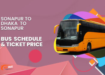 Sonapur To Dhaka To Sonapur Bus Schedule & Ticket Price