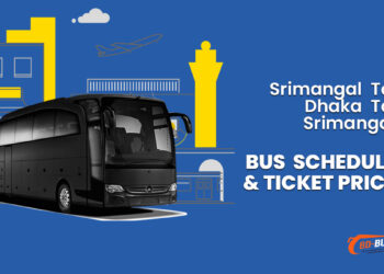 Srimangal To Dhaka To Srimangal Bus Schedule & Ticket Price