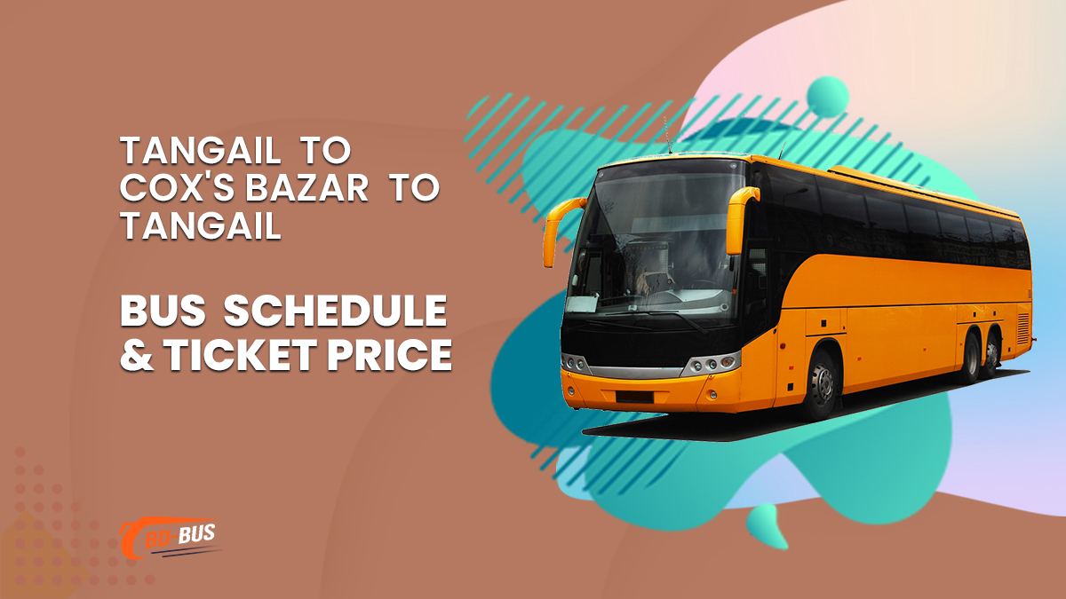 Tangail To Cox's Bazar To Tangail Bus Schedule & Ticket Price